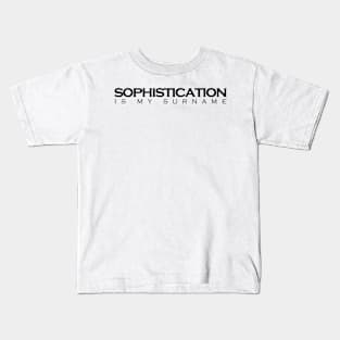 sophistication is my surname Kids T-Shirt